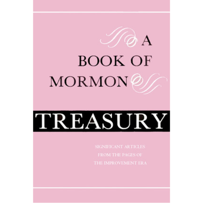 Book of Mormon Treasury: Selections from the Pages of the Improvement Era