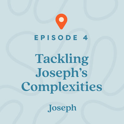 #4: Tackling Joseph’s Complexities