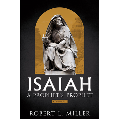 Isaiah: A Prophet's Prophet, Vol. 1