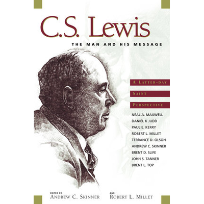 C. S. Lewis, The Man And His Message : An LDS Perspective