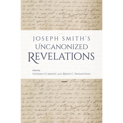Joseph Smith’s Uncanonized Revelations