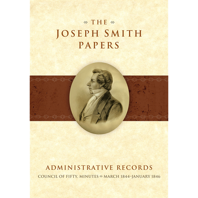 The Joseph Smith Papers, Administrative Records: Council of Fifty, Minutes, March 1844-January 1846