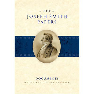 The Joseph Smith Papers, Documents, Vol. 13: August-December 1843