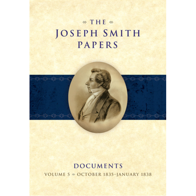 The Joseph Smith Papers, Documents, Vol. 5: October 1835 - January 1838