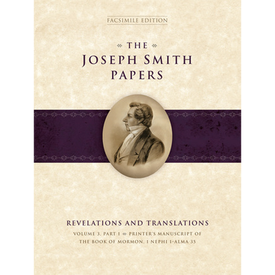 The Joseph Smith Papers, Revelations and Translations, Vol. 3, Part 1: Printer's Manuscript of the Book of Mormon, 1 Nephi 1-Alma 35