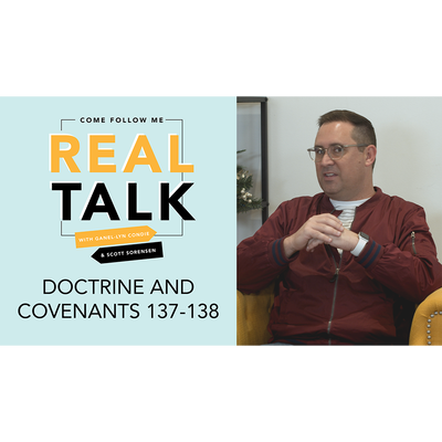 REAL TALK-DOCTRINE AND COVENANTS-EPISODE 49  DC 137-138 (MP3 AUDIO)